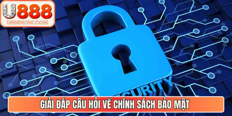 Giải đáp câu hỏi về chính sách bảo mật 