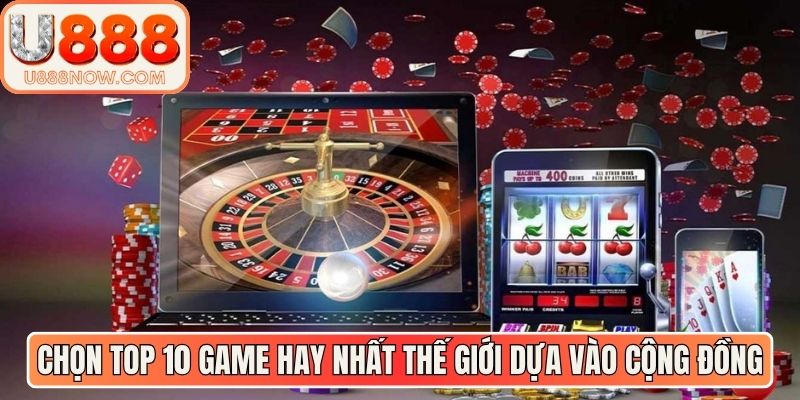 Chọn top 10 game hay nhất thế giới dựa vào cộng đồng